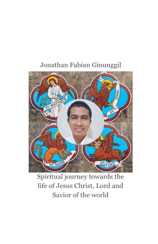 Spiritual Journey Towards The Life Of Jesus Christ, Lord And Savior Of The World