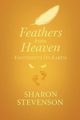 Feathers From Heaven Footprints On Earth
