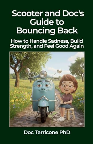 Scooter and Doc's Guide to Bouncing Back - How to Handle Sadness, Build Strength, and Feel Good Again
