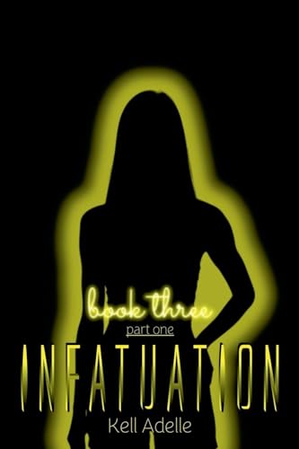 Infatuation - Book Three - Part One