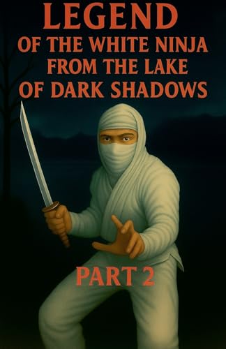 Legend of the White Ninja of the Lake of Dark Shadows Part 2