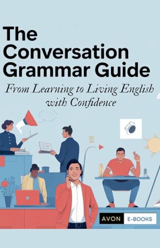 The Conversation Grammar Guide From Learning to Living English with Confidence