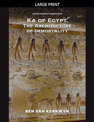 Ka of Egypt, The Architecture of Immortality