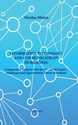 Information and Communications Technology in Romania - Comparative Analysis with the EU, Social Impact, Challenges and Opportunities, Future Directions