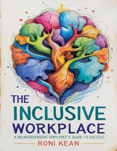 The Inclusive Workplace A Neurodivergent Employee's Guide to Success