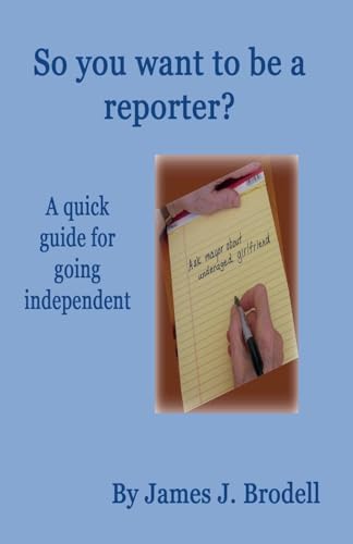 So you want to be a reporter? A quick guide for going independent