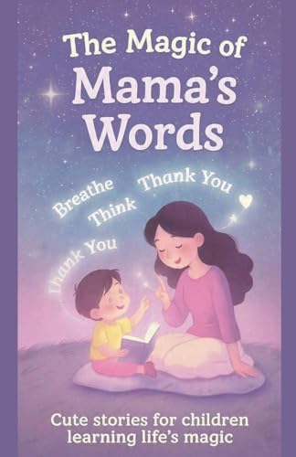 The Magic of Mama's Words Cute stories for children learning life's magic