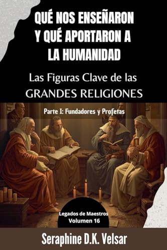 Qué nos enseñaron y qué aportaron a la humanidad Las Figuras Clave de las Grandes Religiones. Parte I