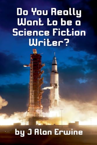 Do You Really Want to be a Science Fiction Writer?