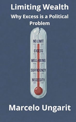 Limiting Wealth. Why Excess is a Political Problem