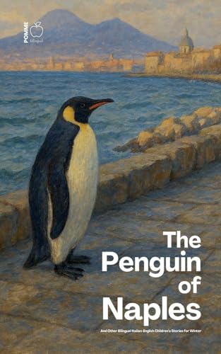 The Penguin of Naples And Other Bilingual Italian-English Children's Stories for Winter