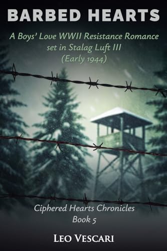 Barbed Hearts - A Boys' Love WWII Resistance Romance set in Stalag Luft III (Early 1944)