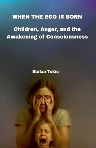 WHEN THE EGO IS BORN - Children, Anger, and the Awakening of Consciousness