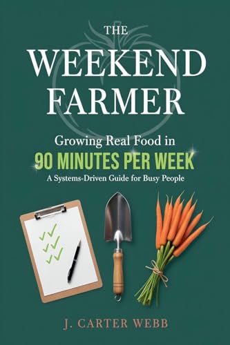 The Weekend Farmer Growing Real Food in 90 Minutes Per Week