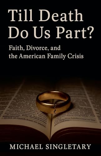 Till Death Do Us Part? Faith, Divorce, and the American Family Crisis