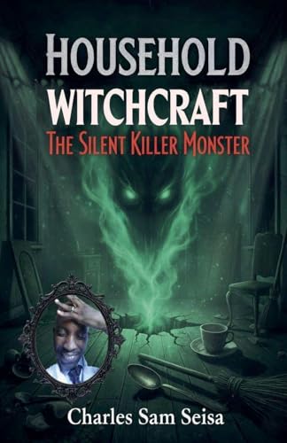 Household Witchcraft-The Silent Killer Monster