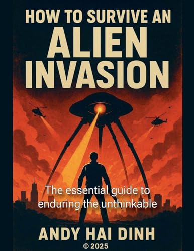 How To Survive An Alien Invasion - The Essential  Guide To Enduring  The Unthinkable
