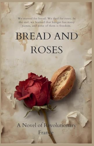 Bread and Roses A Novel of Revolutionary France