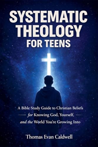 Systematic Theology for Teens