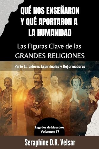 Qué nos enseñaron y qué aportaron a la humanidad Las Figuras Clave de las Grandes Religiones. Parte II