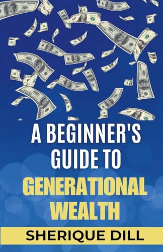 A Beginner's Guide To Generational Wealth