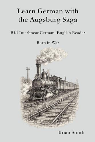 Learn German with the Augsburg Saga - B1.1 Interlinear German-English Reader