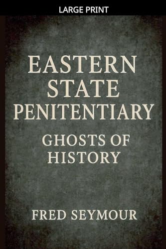 Eastern State Penitentiary Ghosts Of History