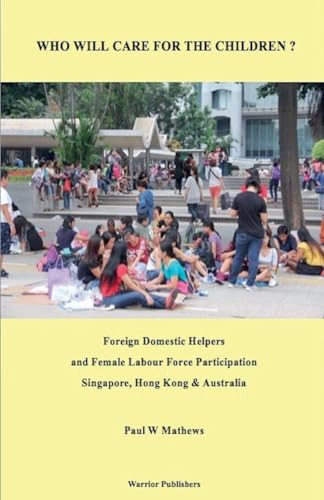 Who Will Care for the Children ? Foreign Domestic Helpers and Female Labour Force Participation. Singapore, Hong Kong & Australia