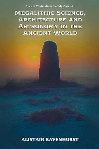 Megalithic Science, Architecture and Astronomy in the Ancient World