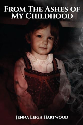From the Ashes of My Childhood  - Reckoning with the Past, Reclaiming My Future
