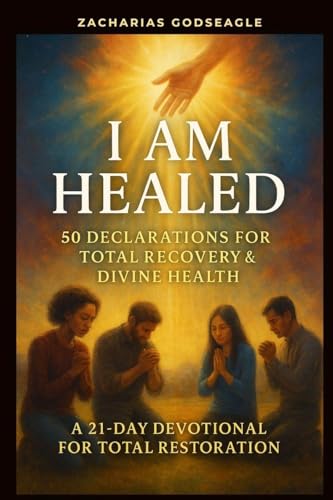 I Am Healed - 50 Declarations for Total Recovery & Divine Health
