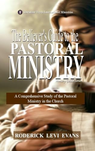 The Believer's Guide to the Pastoral Ministry