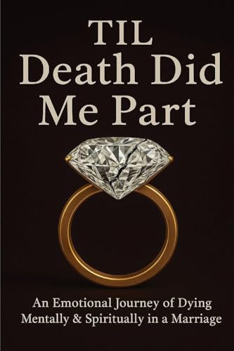 Til Death Did Me Part-An Emotional Journey of Dying Mentally & Spiritually in a Marriage