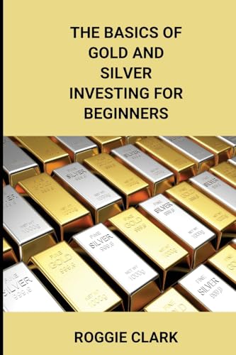 The Basics of Gold and Silver Investing For Beginners