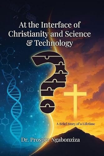 At the Interface of Christianity & Science and Technology