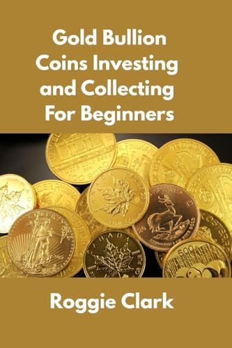 Gold Bullion Coins Investing and Collecting For Beginners