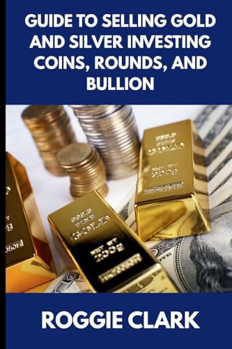Guide to Selling Gold and Silver Investing Coins, Rounds, and Bullion