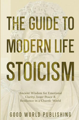 The Guide to Modern Life Stoicism