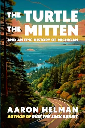 The Turtle, The Mitten, and An Epic History of Michigan