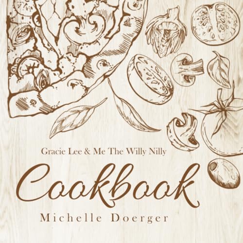 Gracie Lee & Me The Willy Nilly Cookbook
