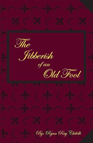 The Jibberish of an Old Fool