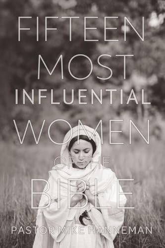 Fifteen Most Influential Women Of The Bible