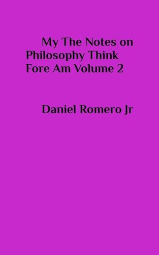 My The Notes on Philosophy Think Fore Am Vol 2