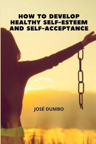 How To Develop Healthy Self-Esteem And Self-Acceptance