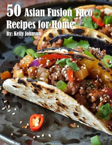 50 Asian Fusion Taco Recipes for Home