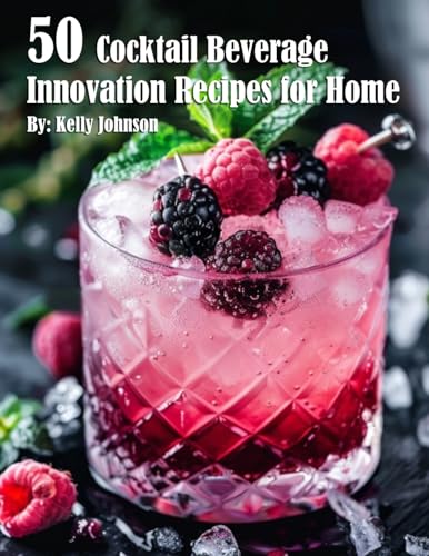 50 Cocktail Beverage Innovation Recipes for Home