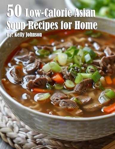 50 Low-Calorie Asian Soup Recipes for Home