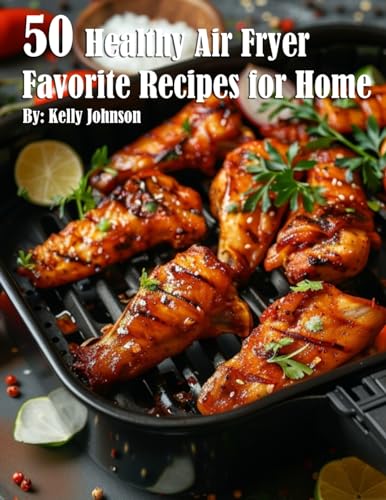 50 Healthy Air Fryer Favorite Recipes for Home