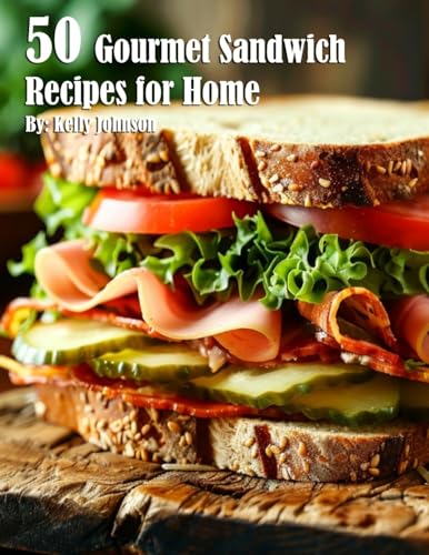 50 Gourmet Sandwich Recipes for Home
