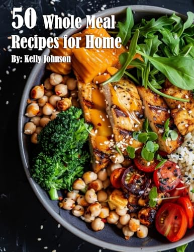 50 Whole Meal Recipes for Home
